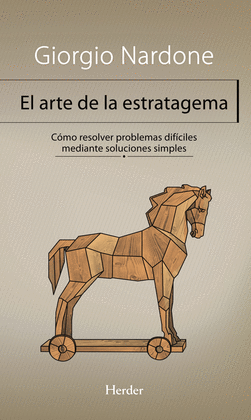 EL ARTE DE LA ESTRATAGEMA. CÓMO RESOLVER PROBLEMAS DIFÍCILES MEDIANTE SOLUCIONES SIMPLES