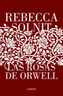 LAS ROSAS DE ORWELL / ORWELL'S ROSES