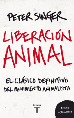 LIBERACIÓN ANIMAL. EL CLÁSICO DEFINITIVO DEL MONIMIENTO ANIMALISTA