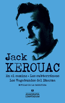 JACK KEROUAC: EN EL CAMINO/LOS SUBTERRÁNEOS/LOS VAGABUNDOS DEL DHARMA