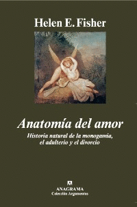 ANATOMÍA DEL AMOR. HISTORIA NATURAL DE LA MONOGAMIA, EL ADULTERIO Y EL DIVORCIO