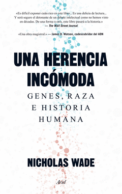 UNA HERENCIA INCÓMODA. GENES, RAZA E HISTORIA HUMANA