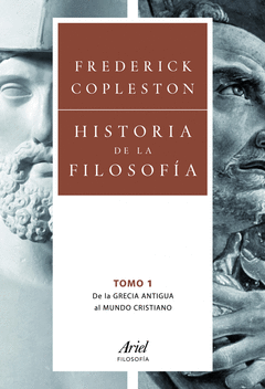 HISTORIA DE LA FILOSOFÍA. VOL. 1. DE LA GRECIA ANTIGUA AL MUNDO CRISTIANO (TOMOS I Y II)
