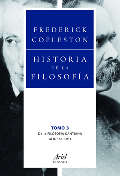 HISTORIA DE LA FILOSOFÍA. VOL. 3. DE LA FILOSOFÍA KANTIANA AL IDEALISMO (TOMOS VI Y VII)