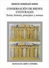 CONSERVACIÓN DE BIENES CULTURALES. TEORÍA, HISTORIA, PRINCIPIOS Y NORMAS