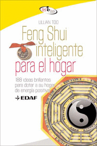 FENG SHUI INTELIGENTE PARA EL HOGAR. 188 IDEAS BRILLANTES PARA DOTAR A SU HOGAR DE ENERGÍA POSITIVA
