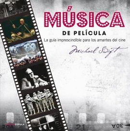 MÚSICA DE PELÍCULA. LA GUÍA IMPRESCINDIBLE PARA LOS AMANTES DEL CINE. CON CD