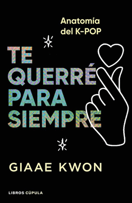 TE QUERRÉ PARA SIEMPRE. LUCES Y SOMBRAS DEL K-POP