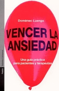 VENCER LA ANSIEDAD. UNA GUÍA PRÁCTICA PARA PACIENTES Y TERAPEUTAS