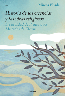 HISTORIA DE LAS CREENCIAS Y LAS IDEAS RELIGIOSAS (VOL. I)
