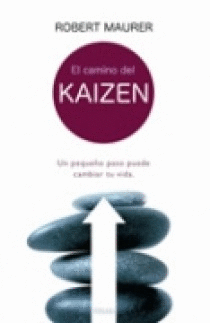 EL CAMINO DEL KAIZEN. UN PEQUEÑO PASO PUEDE CAMBIAR TU VIDA