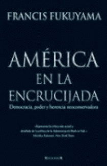 AMÉRICA EN LA ENCRUCIJADA. DEMOCRACIA, PODER Y HERENCIA NEOCONSERVADORA