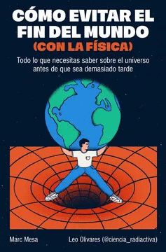COMO EVITAR EL FIN DEL MUNDO (CON LA FÍSICA)