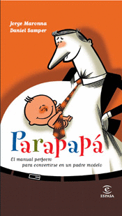 PARAPAPÁ. EL MANUAL PERFECTO PARA CONVERTIRSE EN UN PADRE MODELO