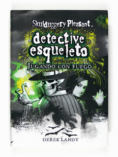 SKULDUGGERY PLEASANT, DETECTIVE ESQUELETO. JUGANDO CON FUEGO II
