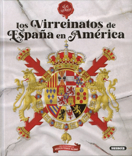 LOS VIRREINATOS DE ESPAÑA EN AMERICA (ATLAS ILUSTRADO)