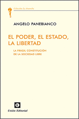 EL PODER, EL ESTADO, LA LIBERTAD. LA FRÁGIL CONSTITUCIÓN DE LA SOCIEADAD LIBRE