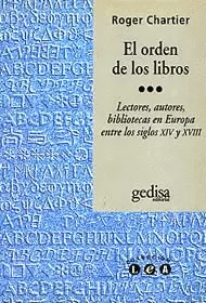 EL ORDEN DE LOS LIBROS. LECTORES, AUTORES, BIBLIOTECAS EN EUROPA ENTRE LOS SIGLOS XIV Y XVIII