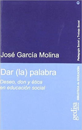 DAR (LA) PALABRA. DESEO, DON Y ÉTICA EN EDUCACIÓN SOCIAL