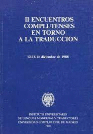 II ENCUENTROS COMPLUTENSES EN TORNO A LA TRADUCCIÓN 12-16 DE DICIEMBRE DE 1988