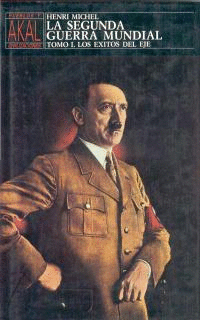 LA SEGUNDA GUERRA MUNDIAL TOMO 1. LOS ÉXITOS DEL EJE