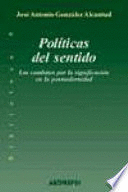 POLÍTICAS DEL SENTIDO. LOS COMBATES POR LA SIGNIFICACIÓN EN LA POSMODERNIDAD