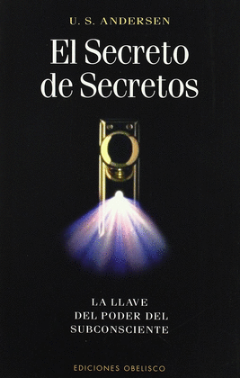 EL SECRETO DE SECRETOS: LA LLAVE DEL PODER DEL SUBCONSCIENTE