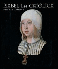 ISABEL LA CATÓLICA. REINA DE CASTILLA