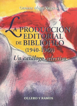 LA PRODUCCIÓN EDITORIAL DE BIBLIÓFILO (1940-1960). UN CATÁLOGO SELECTIVO