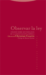 OBSERVAR LA LEY. ENSAYOS SOBRE METODOLOGÍA DE LA INVESTIGACIÓN JURÍDICA