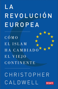 LA REVOLUCIÓN EUROPEA. CÓMO EL ISLAM HA CAMBIADO EL VIEJO CONTIENENTE