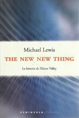 THE NEW NEW THING. LA HISTORIA DE SILICON VALLEY