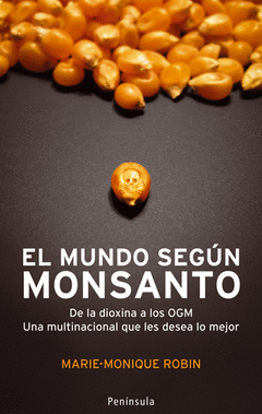 EL MUNDO SEGÚN MONSANTO. DE LA DIOXINA A LOS OGM. UNA MULTINACIONAL QUE LES DESEA LO MEJOR
