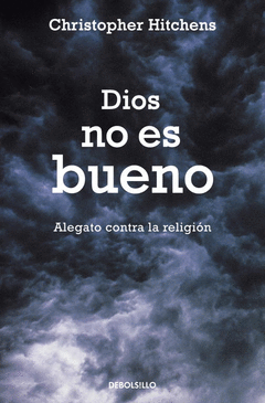 DIOS NO ES BUENO. ALEGATO CONTRA LA RELIGIÓN