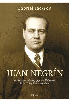 JUAN NEGRÍN. MÉDICO, SOCIALISTA Y JEFE DEL GOBIERNO DE LA II REPÚBLICA ESPAÑOLA