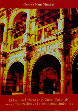 EL ESPACIO URBANO EN EL CUSCO COLONIAL: USO Y REORGANIZACIÓN DE LAS ESTRUCTURAS SIMBÓLICAS