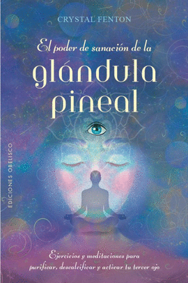 EL PODER DE SANACIÓN DE LA GLÁNDULA PINEAL