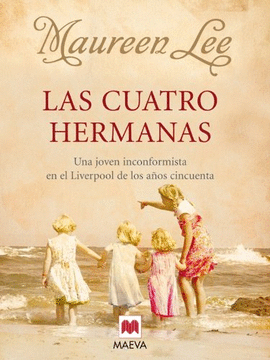 LAS CUATRO HERMANAS. UNA JOVEN INCONFORMISTA EN EL LIVERPOOL DE LOS AÑOS CINCUENTA