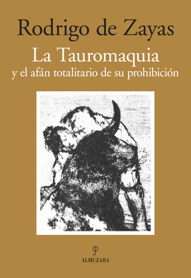 LA TAUROMAQUIA Y EL AFÁN TOTALITARIO DE SU PROHIBICIÓN