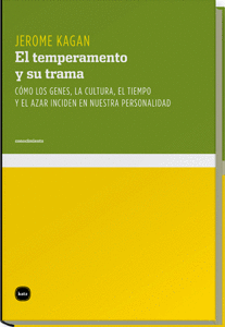 EL TEMPERAMENTO Y SU TRAMA. CÓMO LOS GENES, LA CULTURA, EL TIEMPO Y EL AZAR INCIDEN EN NUESTRA PERSO