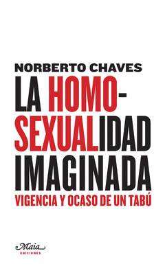 LA HOMOSEXUALIDAD IMAGINADA. VIOLENCIA Y OCASO DE UN TABÚ