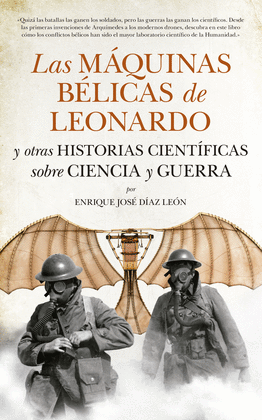 LAS MÁQUINAS BÉLICAS DE LEONARDO Y OTRAS HISTORIAS CIENTÍFICAS SOBRE CIENCIA Y G