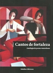 CANTOS DE FORTALEZA. ANTOLOGÍA DE POETAS VENEZOLANAS