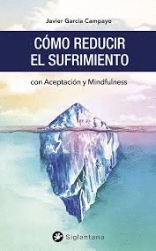 CÓMO REDUCIR EL SUFRIMIENTO CON ACEPTACIÓN Y MINDFULNESS