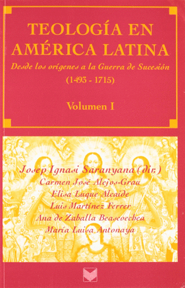 TEOLOGÍA EN AMÉRICA LATINA. VOL. I. DESDE LOS ORÍGENES A LA GUERRA DE SUCESIÓN 1493-1715