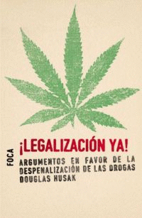 ¡LEGALIZACIÓN YA!. ARGUMENTO EN FAVOR DE LA DESPENALIZACIÓN DE LAS DROGAS