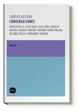 CONVERSACIONES. ENTREVISTAS CON C. AIRA, CABRERA INFANTE, CHARTIER, MUÑOZ MOLINA, PIGLIA Y SAVATER