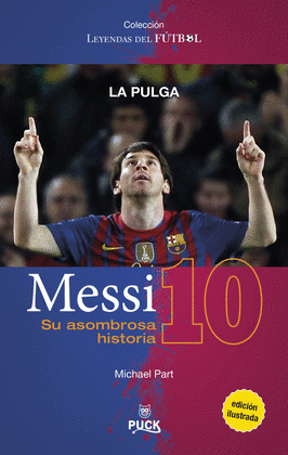 MESSI 10. SU ASOMBROSA HISTORIA. COLECCIÓN LEYENDAS DEL FÚTBOL