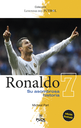 RONALDO 7. SU ASOMBROSA HISTORIA. COLECCIÓN LEYENDAS DEL FÚTBOL