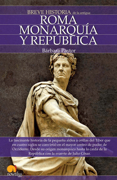 BREVE HISTORIA DE LA ANTIGUA ROMA. MONARQUÍA Y REPÚBLICA